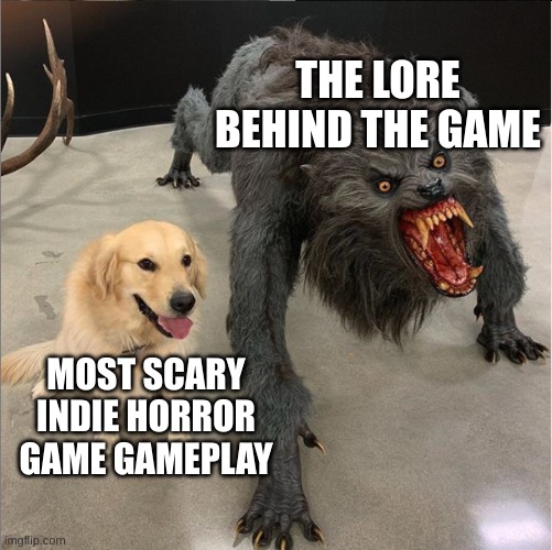 dog vs werewolf | THE LORE BEHIND THE GAME; MOST SCARY INDIE HORROR GAME GAME PLAY | image tagged in dog vs werewolf,memes,funny,relatable,gaming,dogs | made w/ Imgflip meme maker