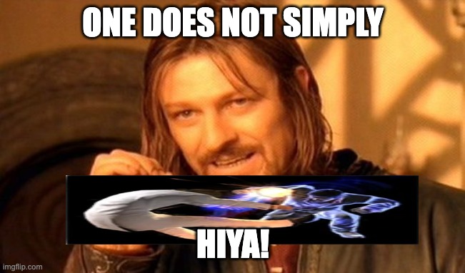 tiger drop | ONE DOES NOT SIMPLY; HIYA! | image tagged in memes,one does not simply | made w/ Imgflip meme maker