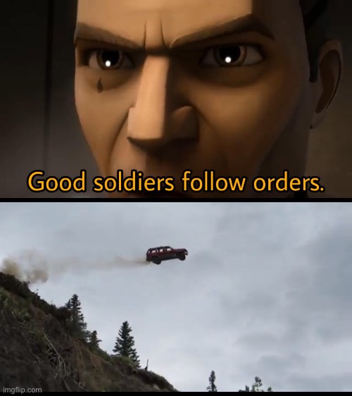 image tagged in good soldiers follow orders,flying car | made w/ Imgflip meme maker