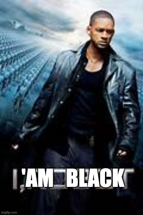 d | 'AM   BLACK | image tagged in c | made w/ Imgflip meme maker