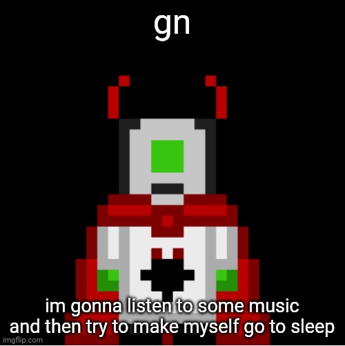that one guy needs to actually stop that facade as if he's winning or some shit. anyway... | gn; im gonna listen to some music and then try to make myself go to sleep | image tagged in whackolyte but he s a sprite made by cosmo | made w/ Imgflip meme maker