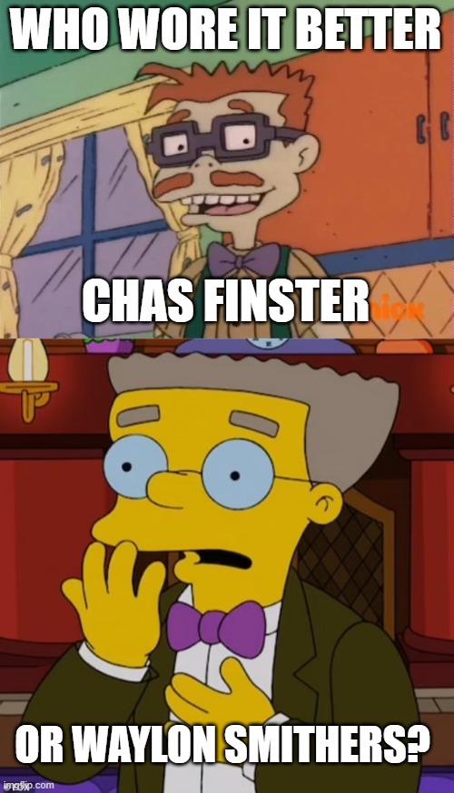 Who Wore It Better Wednesday #214 - Purple bowties | WHO WORE IT BETTER; CHAS FINSTER; OR WAYLON SMITHERS? | image tagged in memes,who wore it better,rugrats,the simpsons,nickelodeon,fox | made w/ Imgflip meme maker