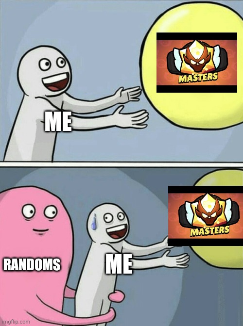 Running Away Balloon Meme | ME; RANDOMS; ME | image tagged in memes,running away balloon | made w/ Imgflip meme maker