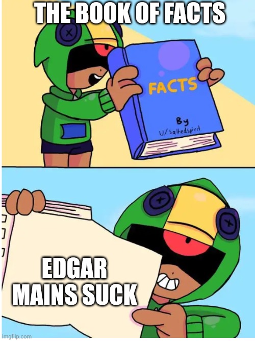 Brawl stars fact | THE BOOK OF FACTS; EDGAR MAINS SUCK | image tagged in brawl stars fact | made w/ Imgflip meme maker