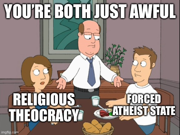 They both suck | YOU’RE BOTH JUST AWFUL; FORCED ATHEIST STATE; RELIGIOUS THEOCRACY | image tagged in kids your both just awful | made w/ Imgflip meme maker