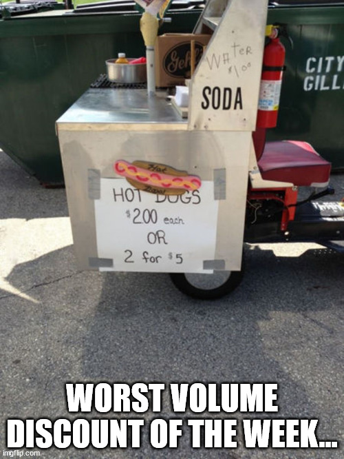 Discount of the Week | WORST VOLUME DISCOUNT OF THE WEEK... | image tagged in durlearl | made w/ Imgflip meme maker