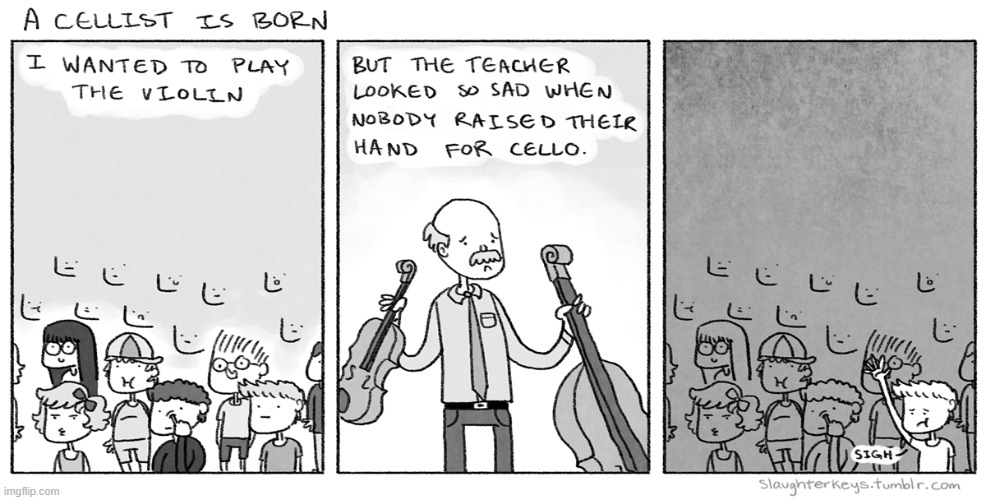 image tagged in memes,comics/cartoons,band,teacher,cello,sigh | made w/ Imgflip meme maker