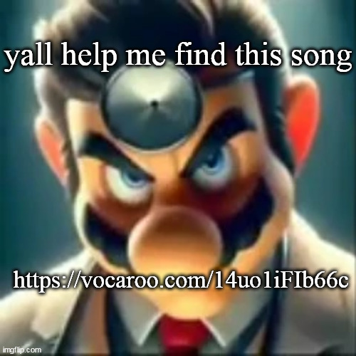 Dr mario ai | yall help me find this song; https://vocaroo.com/14uo1iFIb66c | image tagged in dr mario ai | made w/ Imgflip meme maker