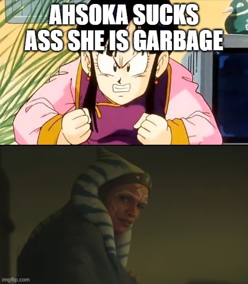 chichi is pissed at ahsoka | AHSOKA SUCKS ASS SHE IS GARBAGE | image tagged in chichi is pissed at or mad at meme,ahsoka,dragon ball z,star wars,disney star wars,trash | made w/ Imgflip meme maker