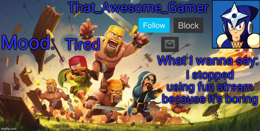 I'm tired of fun stream | Tired; I stopped using fun stream because it's boring | image tagged in that_awesome_gamer announcement | made w/ Imgflip meme maker