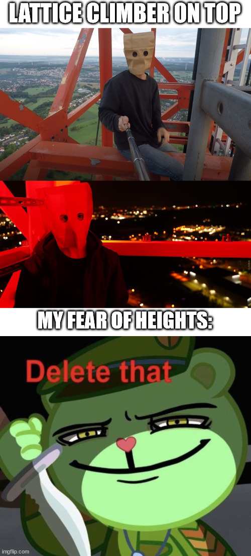 Happy Tree Friends, my fear of heights | LATTICE CLIMBER ON TOP; MY FEAR OF HEIGHTS: | image tagged in paperbag head,happy tree friends,lattice climbing,meme,memes,humor | made w/ Imgflip meme maker