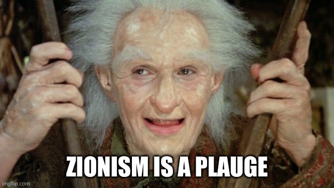 Mostly Dead - Billy Crystal | ZIONISM IS A PLAGUE | image tagged in mostly dead - billy crystal | made w/ Imgflip meme maker