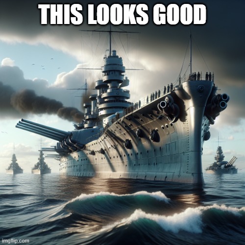 I sould ave said superdreadnought in the ai meme generator | THIS LOOKS GOOD | image tagged in the dreadnought fleet | made w/ Imgflip meme maker