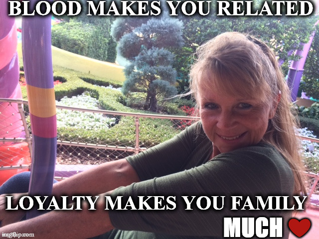 family | BLOOD MAKES YOU RELATED; LOYALTY MAKES YOU FAMILY | image tagged in family,love | made w/ Imgflip meme maker