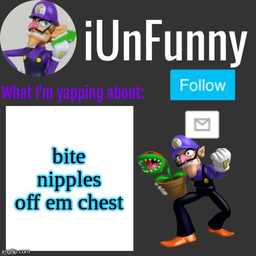 ⠀ | bite nipples off em chest | made w/ Imgflip meme maker