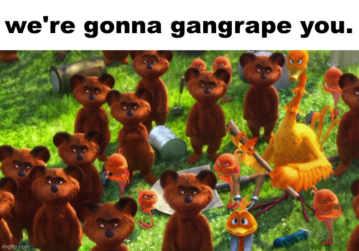 we're gonna gangrape you | made w/ Imgflip meme maker