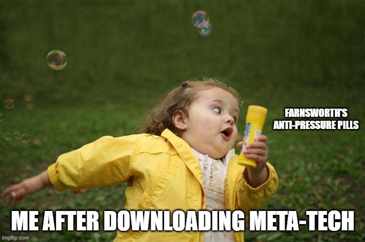 Running Kid | FARNSWORTH'S ANTI-PRESSURE PILLS; ME AFTER DOWNLOADING META-TECH | image tagged in running kid | made w/ Imgflip meme maker