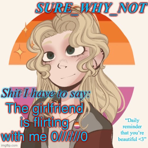 She always says the sweetest things | The girlfriend is flirting with me 0//////0 | image tagged in swn announcement template version 2 | made w/ Imgflip meme maker