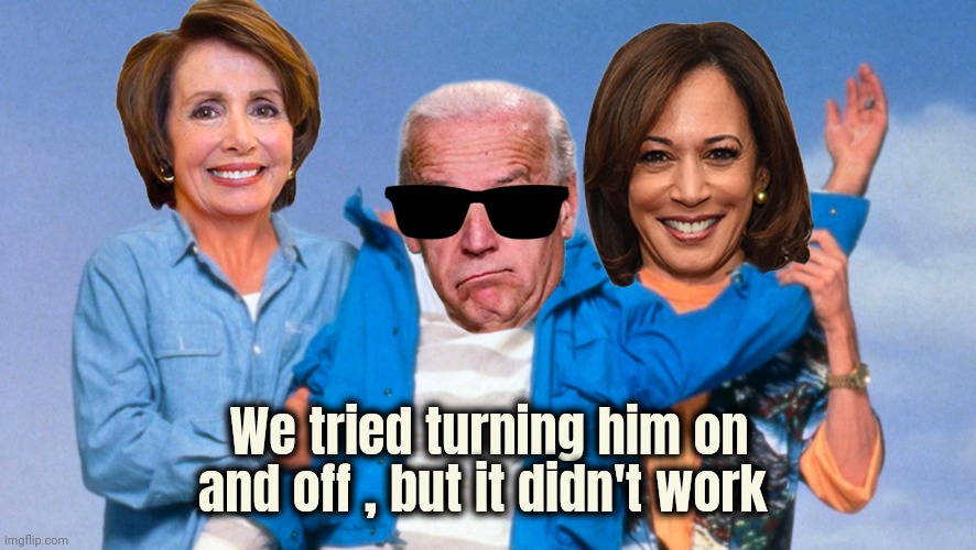 Weekend at Biden's | We tried turning him on and off , but it didn't work | image tagged in weekend at biden's | made w/ Imgflip meme maker