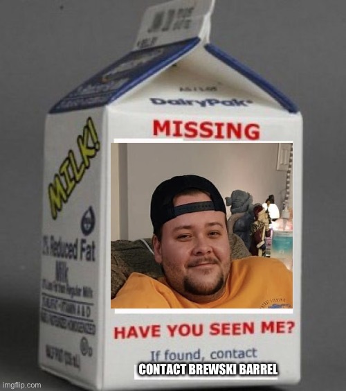 Zane is missing | CONTACT BREWSKI BARREL | image tagged in milk carton | made w/ Imgflip meme maker