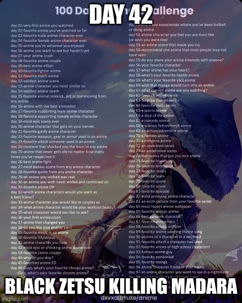 100 day anime challenge | DAY 42; BLACK ZETSU KILLING MADARA | image tagged in 100 day anime challenge | made w/ Imgflip meme maker