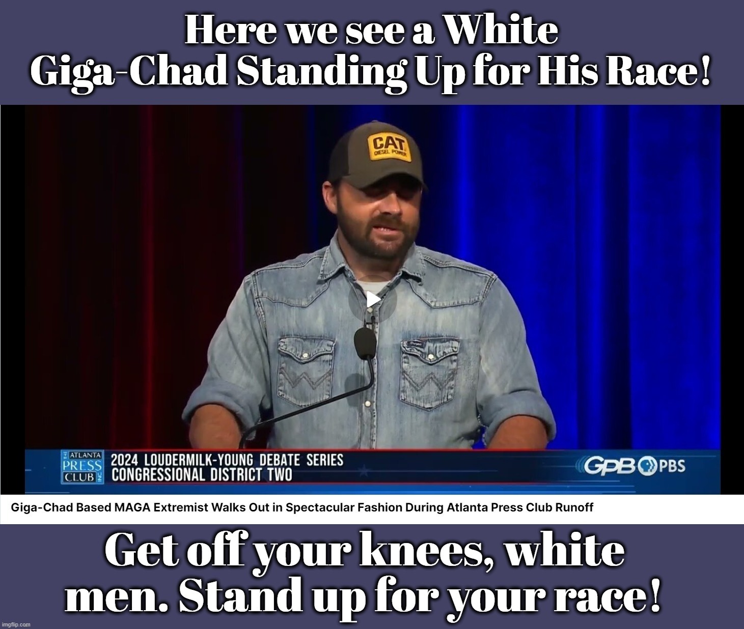 Get off your knees, white men. Stand up for your race! | image tagged in giga chad template,giga chad,gigachad,soyboy vs yes chad,chuck hand,georgia | made w/ Imgflip meme maker