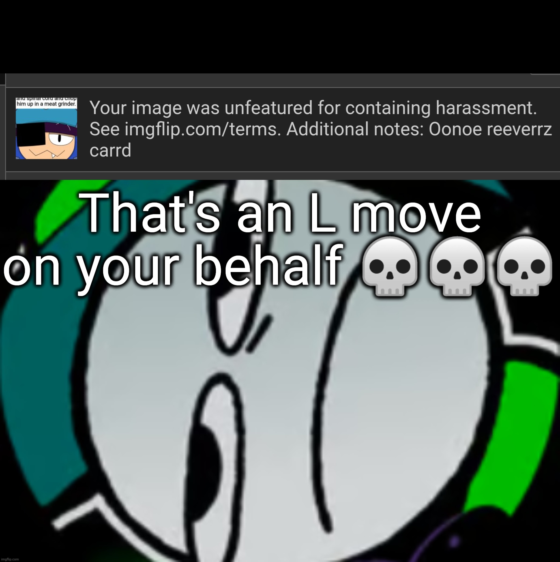Somebody got so mad they be removing my images now :skull: | That's an L move on your behalf 💀💀💀 | image tagged in lateral's honest reaction | made w/ Imgflip meme maker