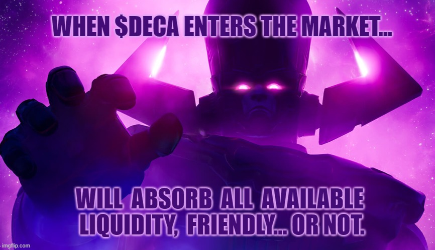 DECA GALACTUS | WHEN $DECA ENTERS THE MARKET... WILL  ABSORB  ALL  AVAILABLE  LIQUIDITY,  FRIENDLY... OR NOT. | image tagged in deca,decaswap,crypto,thorchain,galactus,liquidity | made w/ Imgflip meme maker