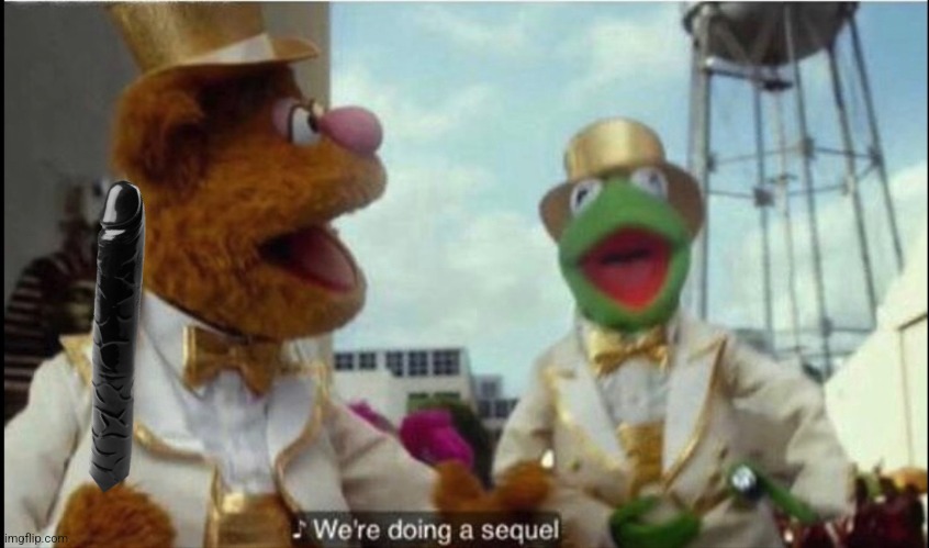 We're doing a sequel | image tagged in we're doing a sequel | made w/ Imgflip meme maker