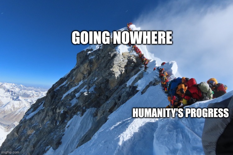 Humanity's progress | GOING NOWHERE; HUMANITY'S PROGRESS | image tagged in mountain traffic jam,jpfan102504 | made w/ Imgflip meme maker