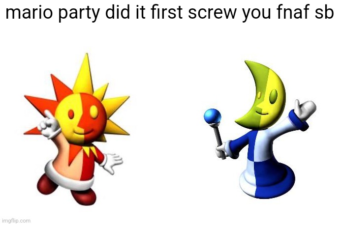 mario party did it first screw you fnaf sb | made w/ Imgflip meme maker
