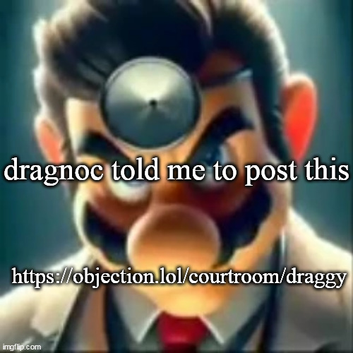 Dr mario ai | dragnoc told me to post this; https://objection.lol/courtroom/draggy | image tagged in dr mario ai | made w/ Imgflip meme maker