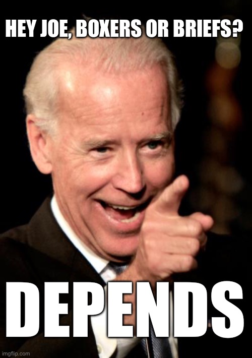 Imagine being the Secret Service agent in charge of changing his diaper. | HEY JOE, BOXERS OR BRIEFS? DEPENDS | image tagged in memes,smilin biden | made w/ Imgflip meme maker