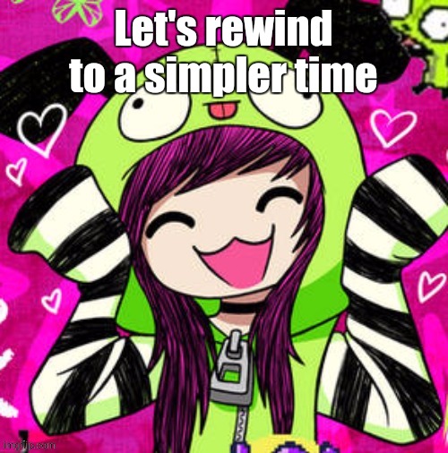 Bring Out the Good Times! | Let's rewind to a simpler time | image tagged in tags,i never know what to put for tags,oh wow are you actually reading these tags | made w/ Imgflip meme maker