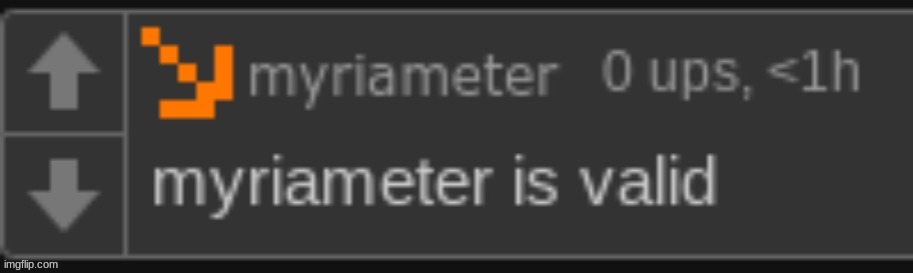 myriameter is valid | image tagged in myriameter is valid | made w/ Imgflip meme maker