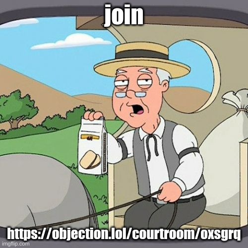 https://objection.lol/courtroom/oxsgrq btw i am gonna use a break from my announcment temp | join; https://objection.lol/courtroom/oxsgrq | image tagged in memes,pepperidge farm remembers | made w/ Imgflip meme maker