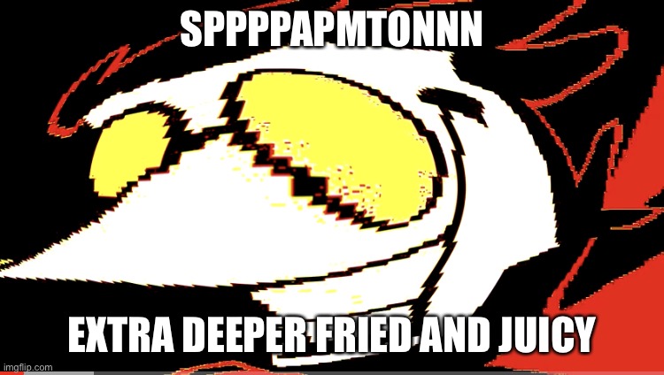 Extra deep fried Spamton NEO | SPPPPAPMTONNN; EXTRA DEEPER FRIED AND JUICY | image tagged in extra deep fried spamton neo | made w/ Imgflip meme maker