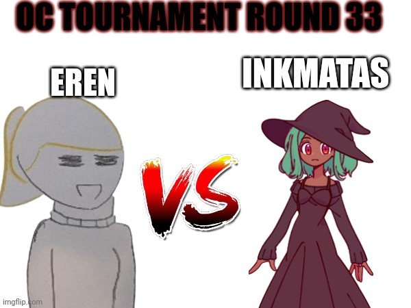 I also cancelled that last round due to trolling | OC TOURNAMENT ROUND 33; EREN; INKMATAS | image tagged in oc tournament frame | made w/ Imgflip meme maker