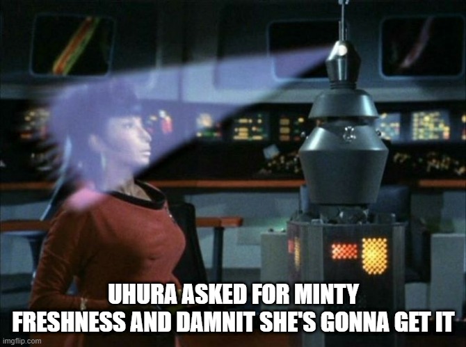 Breath Spray | UHURA ASKED FOR MINTY FRESHNESS AND DAMNIT SHE'S GONNA GET IT | image tagged in star trek | made w/ Imgflip meme maker