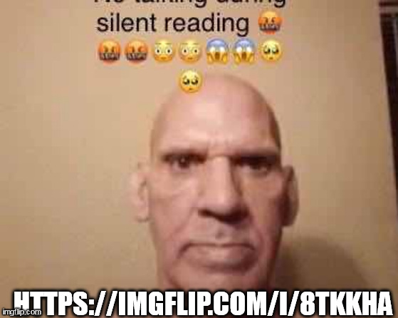 silent reading | HTTPS://IMGFLIP.COM/I/8TKKHA | image tagged in silent reading | made w/ Imgflip meme maker
