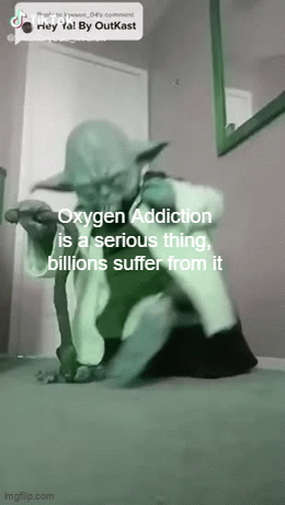 Don't be addicted | Oxygen Addiction is a serious thing, billions suffer from it | image tagged in gifs,yoda,the more you know | made w/ Imgflip video-to-gif maker