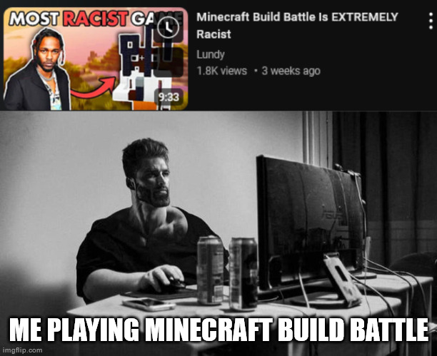 ME PLAYING MINECRAFT BUILD BATTLE | image tagged in gigachad on the computer | made w/ Imgflip meme maker