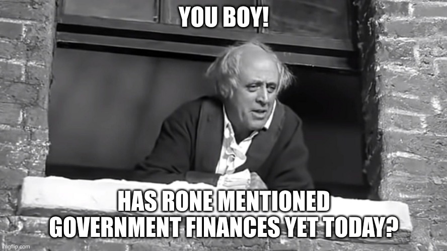 Scrooge: "You boy..." | YOU BOY! HAS RONE MENTIONED GOVERNMENT FINANCES YET TODAY? | image tagged in scrooge you boy | made w/ Imgflip meme maker
