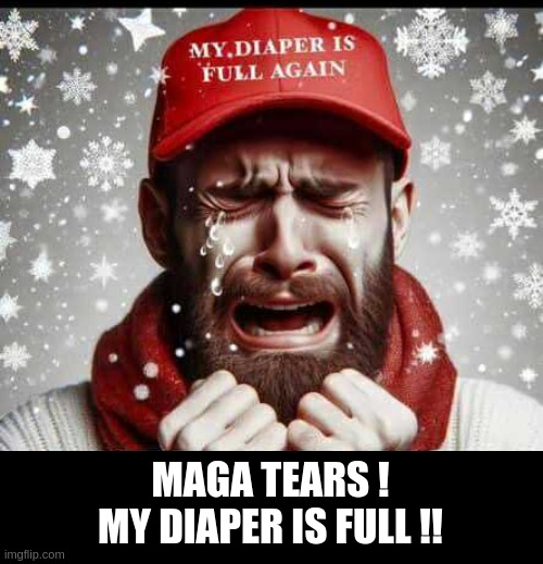 maga tears | MAGA TEARS !
MY DIAPER IS FULL !! | image tagged in full diaper,maga tears | made w/ Imgflip meme maker