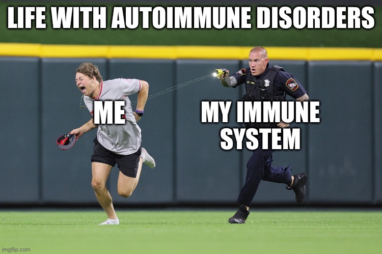 WKR-Pain in Cincinnati | LIFE WITH AUTOIMMUNE DISORDERS; ME; MY IMMUNE SYSTEM | image tagged in pain,painful,problems stress pain,illness,sickness | made w/ Imgflip meme maker