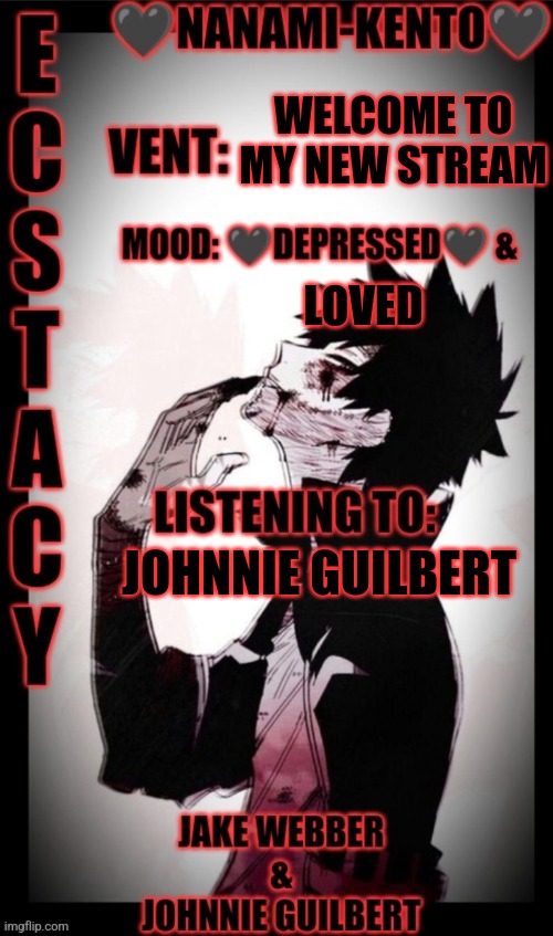 Welcome to anything-goes-here | WELCOME TO MY NEW STREAM; LOVED; JOHNNIE GUILBERT | image tagged in nanami-kento's announcement template | made w/ Imgflip meme maker