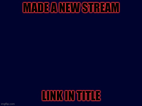 https://imgflip.com/i/8tnu0l | MADE A NEW STREAM; LINK IN TITLE | image tagged in msmg | made w/ Imgflip meme maker