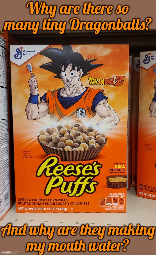 Choking hazard! | Why are there so many tiny Dragonballs? And why are they making
my mouth water? | image tagged in reese's puffs goku from dragon ball cereal,i also like to live dangerously,bad idea,but why why would you do that,hunger | made w/ Imgflip meme maker