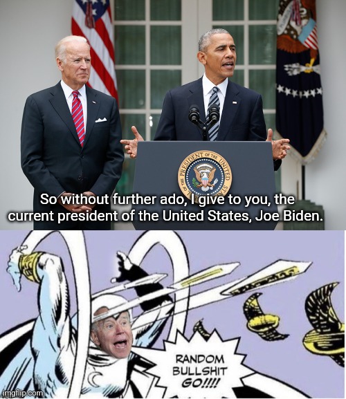 Whenever Joe Biden speaks to the public. | So without further ado, I give to you, the current president of the United States, Joe Biden. | image tagged in tag | made w/ Imgflip meme maker