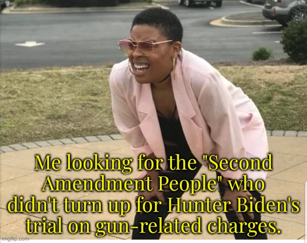 I thought the NRA opposed gun control... | Me looking for the "Second Amendment People" who didn't turn up for Hunter Biden's trial on gun-related charges. | image tagged in me looking for,nra,gun crime,second amendment,hunter biden,hypocrites | made w/ Imgflip meme maker
